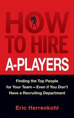 How to Hire A-Players - Herrenkohl, Eric