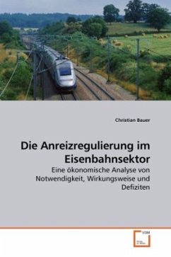 Die Anreizregulierung im Eisenbahnsektor - Bauer, Christian
