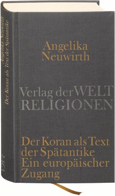 Der Koran als Text der Spätantike. Ein europäischer Zugang - Neuwirth, Angelika