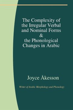 The Complexity of the Irregular Verbal and Nominal Forms & the Phonological Changes in Arabic - Åkesson, Joyce