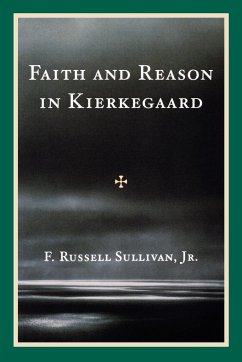 Faith and Reason in Kierkegaard - Sullivan, F. Russell