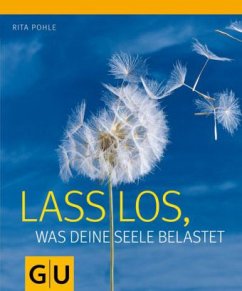 Lass los, was deine Seele belastet - Pohle, Rita