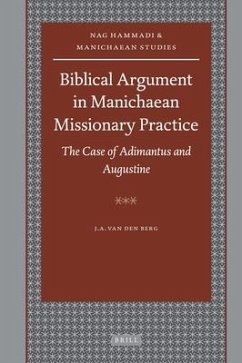 Biblical Argument in Manichaean Missionary Practice: The Case of Adimantus and Augustine - Berg, Jacob Albert van den