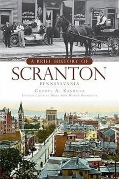 A Brief History of Scranton, Pennsylvania - Kashuba, Cheryl A.