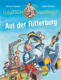 Lulatsch und Haudrauf - Auf der Ritterburg
