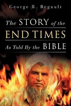 The Story of the End Times As Told By the Bible - Begault, George R.