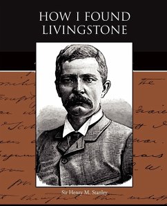 How I Found Livingstone - Stanley, Henry M.