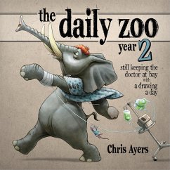 The Daily Zoo Year 2: Still Keeping the Doctor at Bay with a Drawing a Day - Ayers, Chris