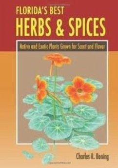 Florida's Best Herbs and Spices: Native and Exotic Plants Grown for Scent and Flavor - Boning, Charles R.