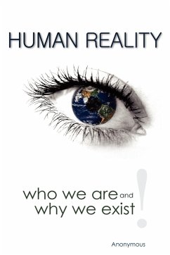 Human Reality--Who We Are and Why We Exist - Anonymous