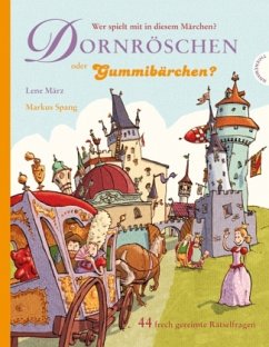 Wer spielt mit in diesem Märchen? Dornröschen oder Gummibärchen? - März, Lene; Spang, Markus