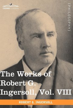 The Works of Robert G. Ingersoll, Vol. VIII (in 12 Volumes)