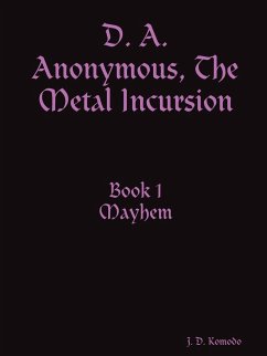 D. A. Anonymous, the Metal Incursion Book 1 Mayhem - Komodo, J. D.