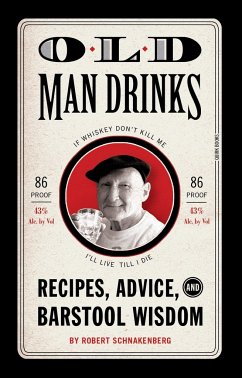 Old Man Drinks: Recipes, Advice, and Barstool Wisdom - Schnakenberg, Robert