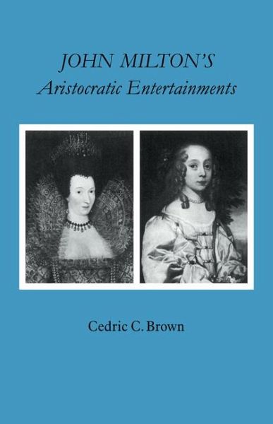 John Milton's Aristocratic Entertainments John Milton's Aristocratic Entertainments