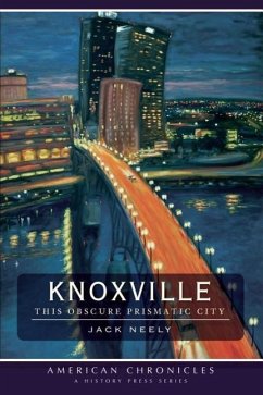 Knoxville: This Obscure Prismatic City - Neely, Jack