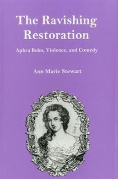 The Ravishing Restoration: Aphra Behn, Violence, and Comedy - Stewart, Ann Marie