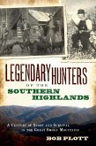 Legendary Hunters of the Southern Highlands:: A Century of Sport and Survival in the Great Smoky Mountains