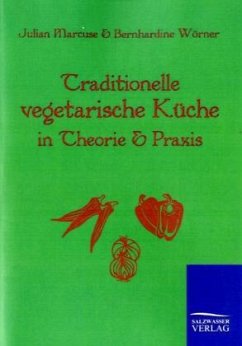 Traditionelle Vegetarische Küche in Theorie und Praxis - Marcuse, Julian;Wörner, Bernhardine