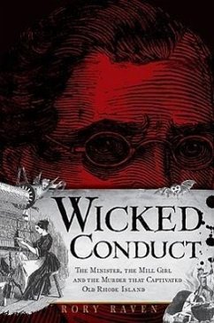 Wicked Conduct:: The Minister, the Mill Girl and the Murder That Captivated Old Rhode Island - Raven, Rory