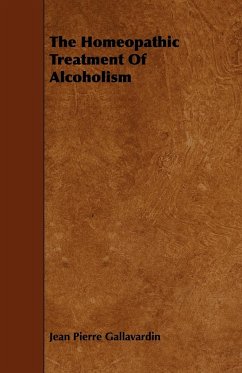 The Homeopathic Treatment of Alcoholism - Gallavardin, Jean Pierre