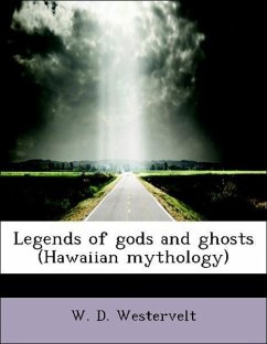 Legends of gods and ghosts (Hawaiian mythology) - Westervelt, W. D.