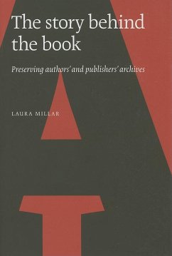 The Story Behind the Book: Preserving Authors' and Publishers' Archives - Millar, Laura