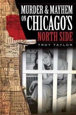 Murder & Mayhem on Chicago's North Side - Taylor, Troy