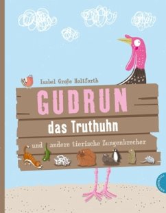 Gudrun das Truthuhn und andere tierische Zungenbrecher - Große Holtforth, Isabel