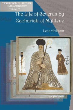 The Life of Severus by Zachariah of Mytilene - Zacharias; Zacharias, Bishop Of Mytilene; Ambjrn, Lena