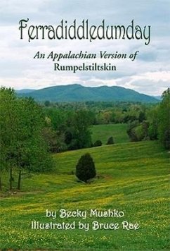 Ferradiddledumday: An Appalachian Version of Rumpelstiltskin - Mushko, Becky