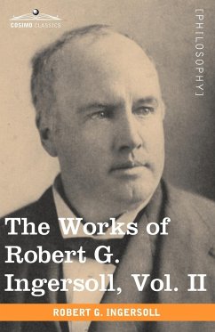The Works of Robert G. Ingersoll, Vol. II (in 12 Volumes) - Ingersoll, Robert Green