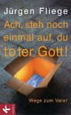 Ach, steh noch einmal auf, du toter Gott!