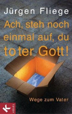 Ach, steh noch einmal auf, du toter Gott! - Fliege, Jürgen