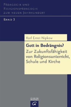 Gott in Bedrängnis? / Pädagogik und Religionspädagogik zum neuen Jahrhundert Bd.3 - Nipkow, Karl E.