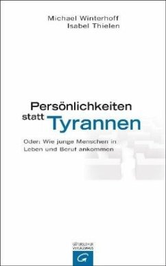 Persönlichkeiten statt Tyrannen - Winterhoff, Michael;Thielen, Isabel