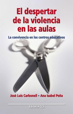 El despertar de la violencia en las aulas : la convivencia en los centros educativos - Carbonell Fernández, José Luis; Peña Gallego, Ana Isabel
