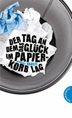 Der Tag, an dem das Glück im Papierkorb lag - Hauffe, Andreas