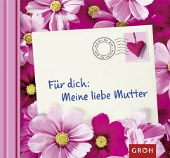 Für dich: Meine liebe Mutter