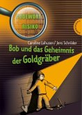 Bob und das Geheimnis der Goldgräber / Codewort Risiko Bd.8