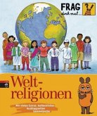 Weltreligionen / Frag doch mal ... die Maus! Die Sachbuchreihe Bd.17 Weltreligionen / Frag doch mal ... die Maus! Die Sachbuchreihe Bd.17
