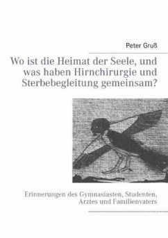 Wo ist die Heimat der Seele, und was haben Hirnchirurgie und Sterbebegleitung gemeinsam? - Gruß, Peter