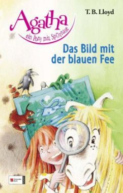 Das Bild mit der blauen Fee / Agatha, ein Pony mit Spürnase Bd.1 - Lloyd, T. B.