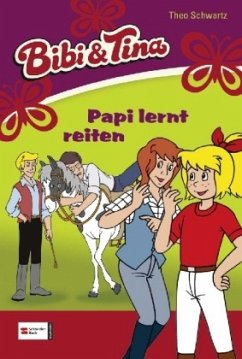 Papi lernt reiten / Bibi & Tina Bd.3 - Schwartz, Theo