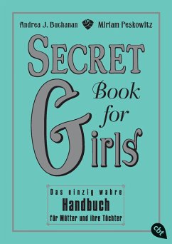 Secret Book for Girls - Das einzig wahre Handbuch für Mütter und ihre Töchter - Peskowitz, Miriam;Buchanan, Andrea J.