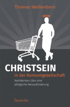 Christsein in der Konsumgesellschaft - Weißenborn, Thomas
