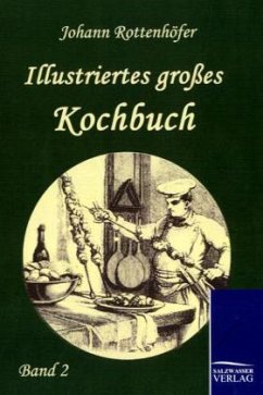 Illustriertes großes Kochbuch - Rottenhöfer, Johann