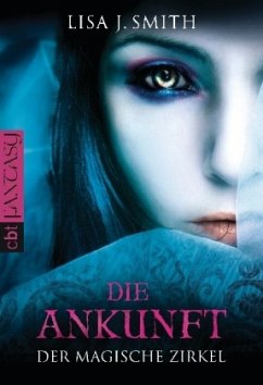 Die Ankunft / Der magische Zirkel Bd.1 - Smith, Lisa J.