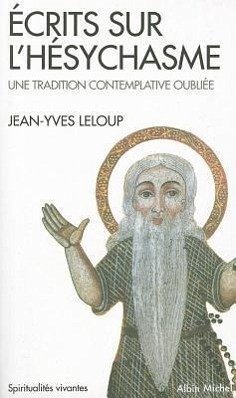 Ecrits Sur L'Hesychasme, Une Tradition Contemplative Oubliee - Leloup, Jean-Yves