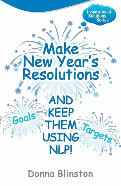 Make New Year Resolutions and Keep Them Using Nlp! - Blinston, Donna